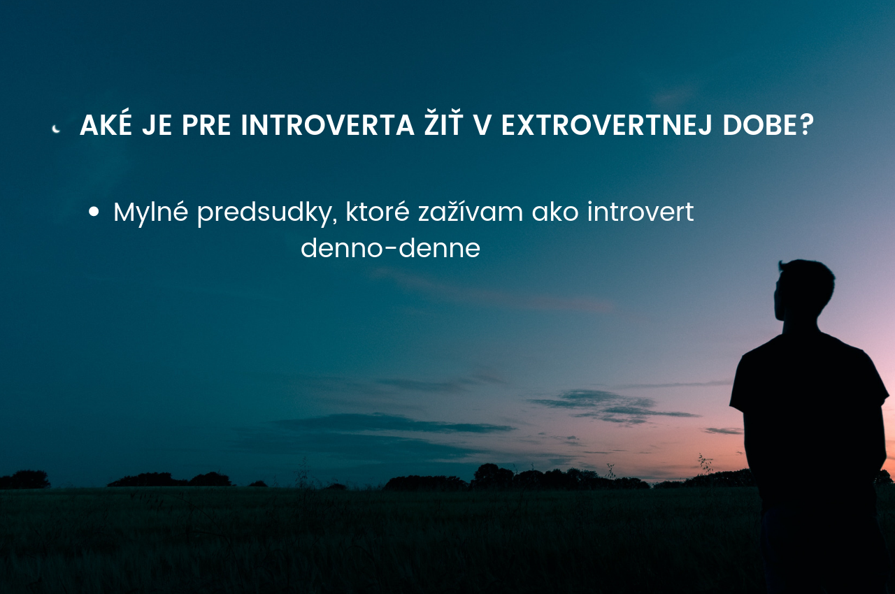Aké je to byť Introvertom v dnešnej extrovertnej dobe?