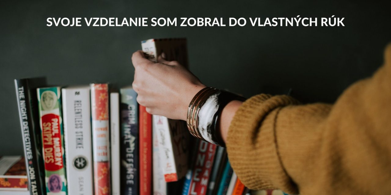 Prečo som nechal vysokú školu a zobral svoje vzdelanie do vlastných rúk